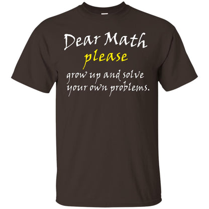 Dear Math Please Grow Up And Solve Funny Math T-shirt Dark Chocolate