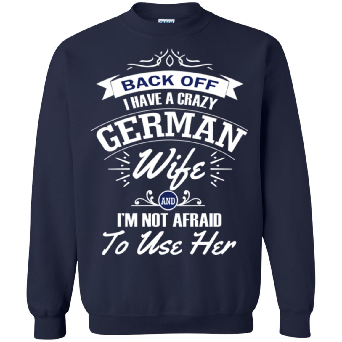 Back Of I Have A Crazy German Wife And Im Not Afraid To Use Her Navy