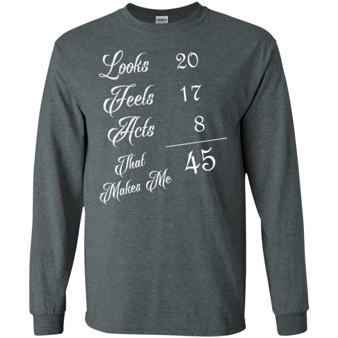 45th Birthday T-shirt Looks 20 Feels 17 Acts 8 Dark Heather
