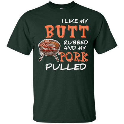 I Like My Butt Rubbed And My Pork Pulled Cool Bbq T-shirt Forest