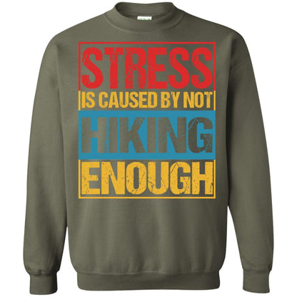 Stress Caused By Not Hiking Enough Hike Shirt Military Green
