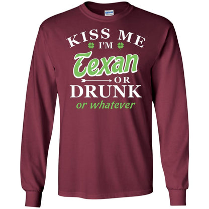 Saint Patrick's Day T-shirt Kiss Me I_m Texan Or Drunk Or Whatever Maroon