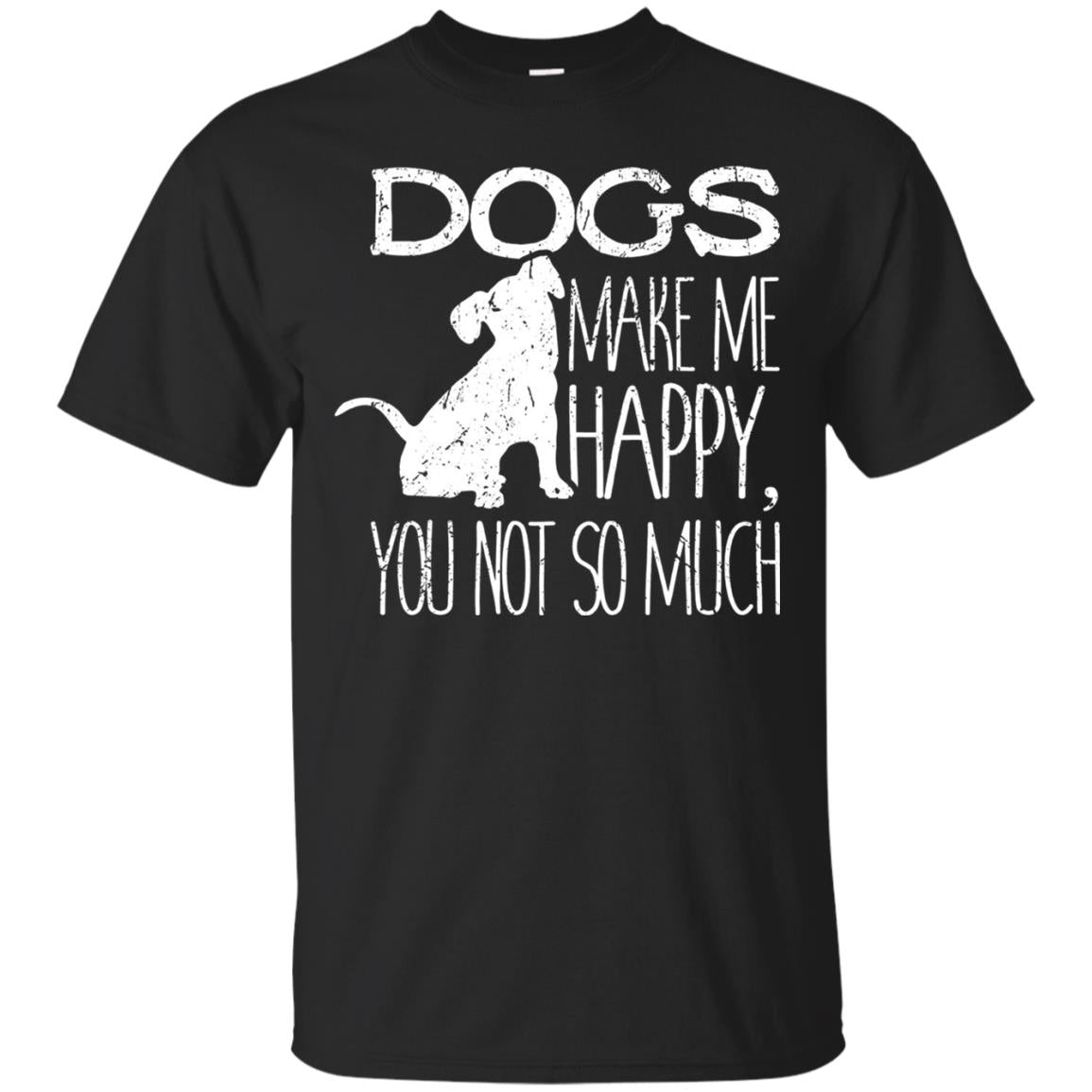Dogs Make Me Happy You Not So Much Puppy Lover T-shirt Black