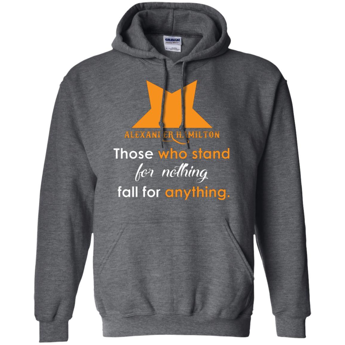 Alexander Hamilton T-shirt Alexander Hamilton Those Who Stand For Nothing Fall For Anything Dark Heather
