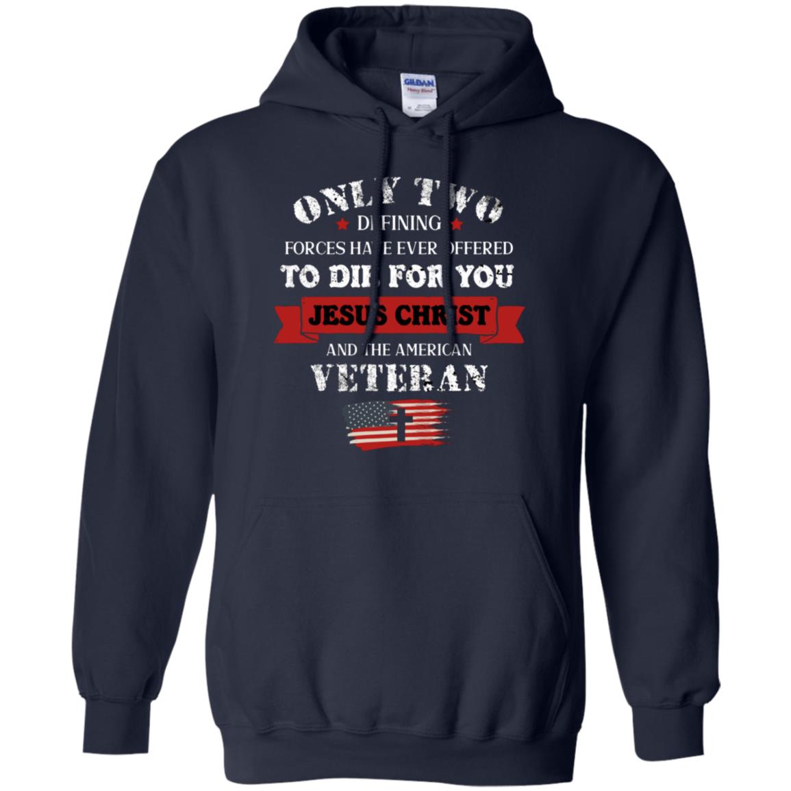 Only Two Defining Forces Have Ever Offered To Die For You Jesus Christ And The American Veteran Navy
