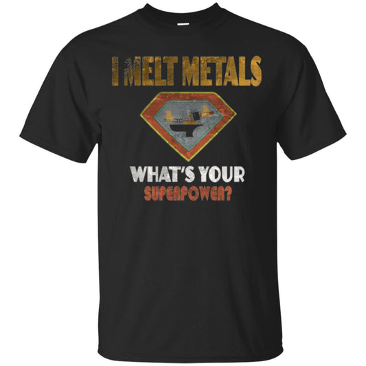 Blacksmith T-shirt I Melt Metals What's Your Superpower Black