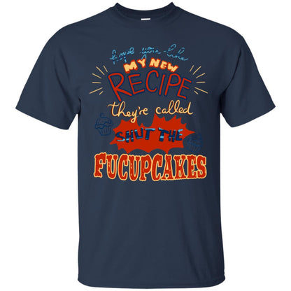 Hope You Like My New Recipe They're Called Shut The Fucupcakes Shirt Navy