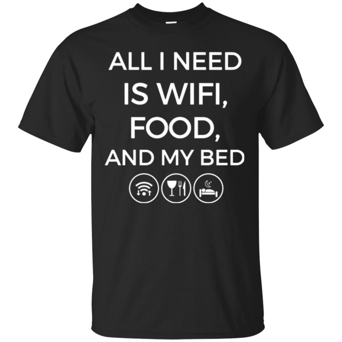 All I Need Is Wifi Food And My Bed T-shirt Black