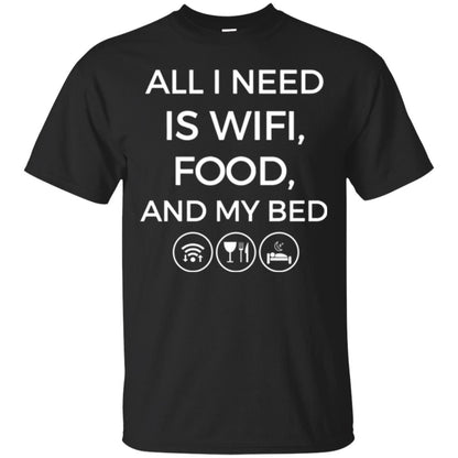 All I Need Is Wifi Food And My Bed T-shirt Black