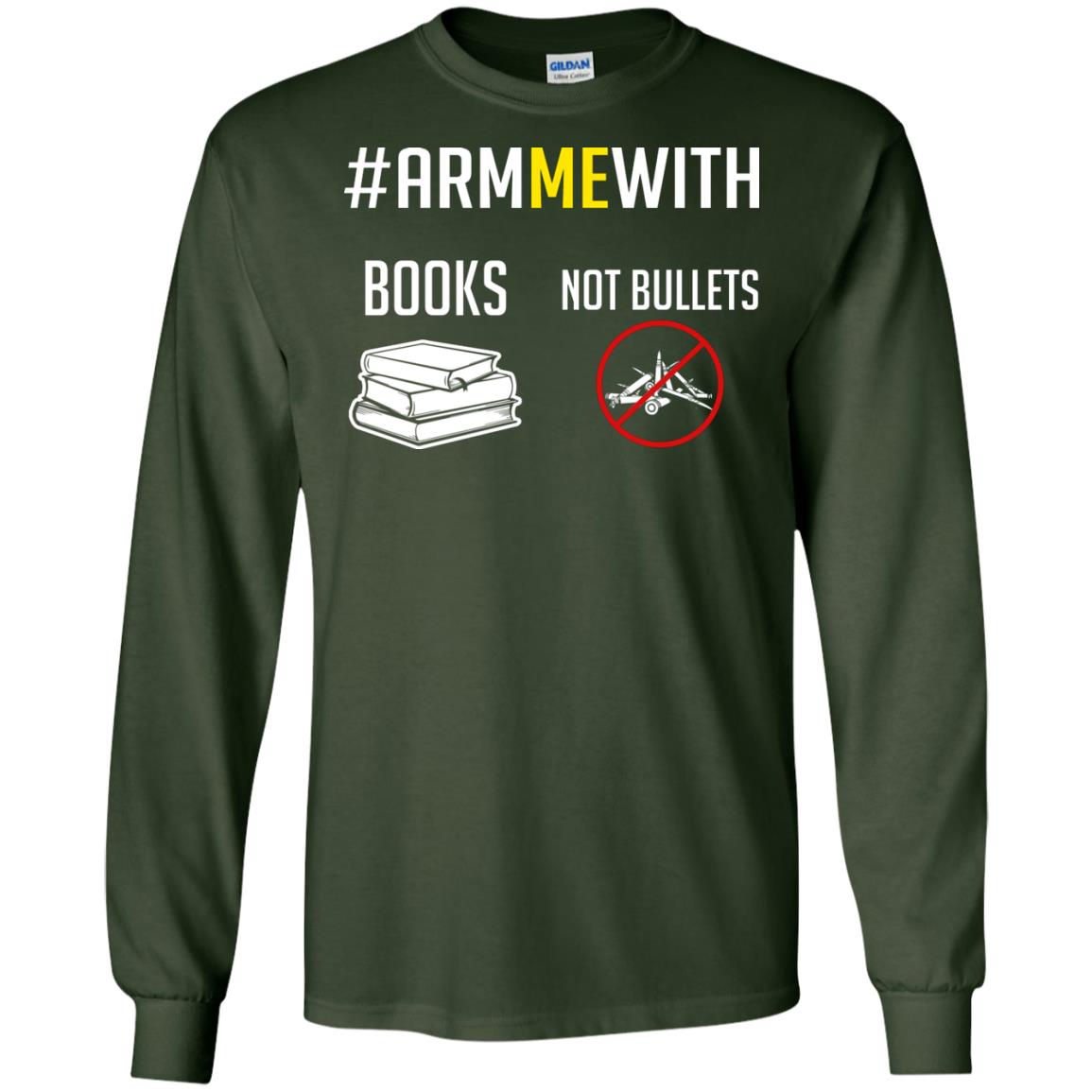 Arm Me With Books Not Bullets Gun Control T-shirt Forest Green