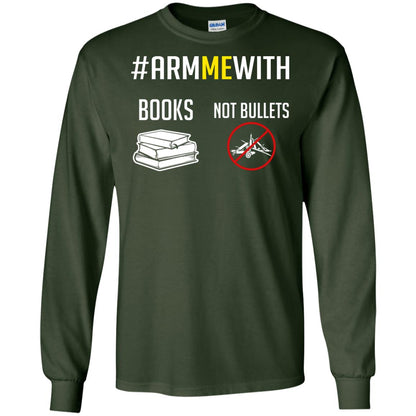 Arm Me With Books Not Bullets Gun Control T-shirt Forest Green