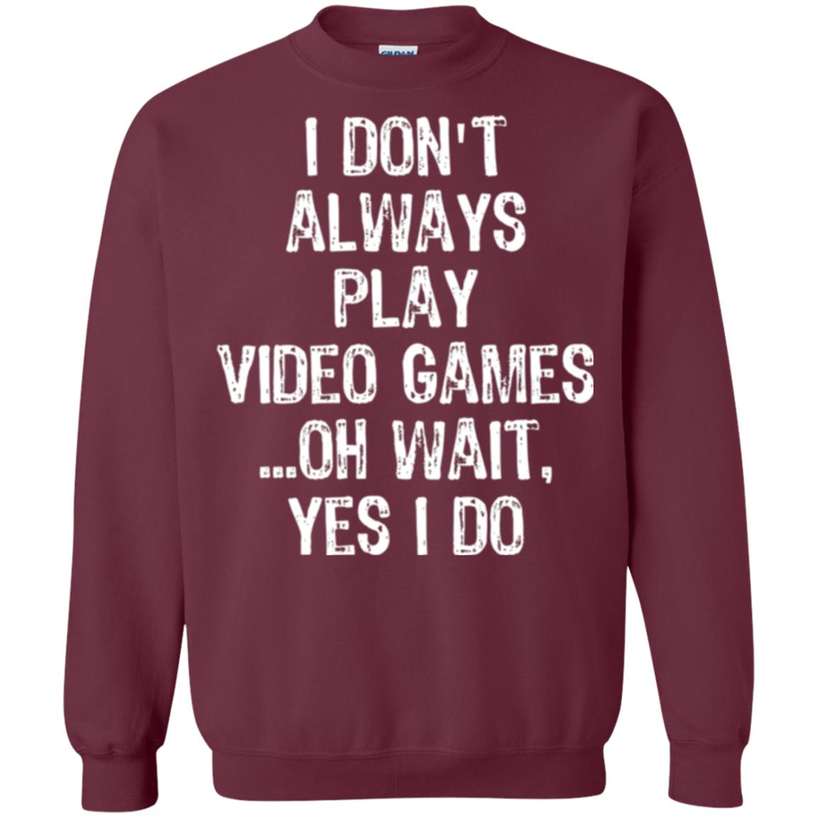 Gamer T-shirt I Don_t Always Play Video Games Maroon