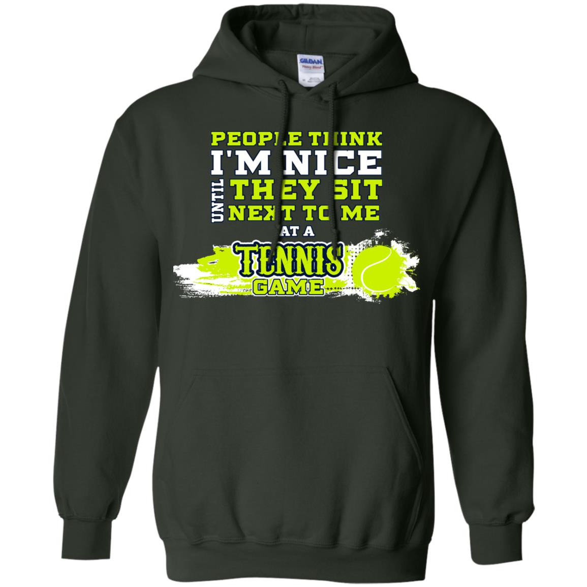 People Think I'm Nice Until They Sit Next To Me At A Tennis Game Shirt For Mens Or Womens Forest Green