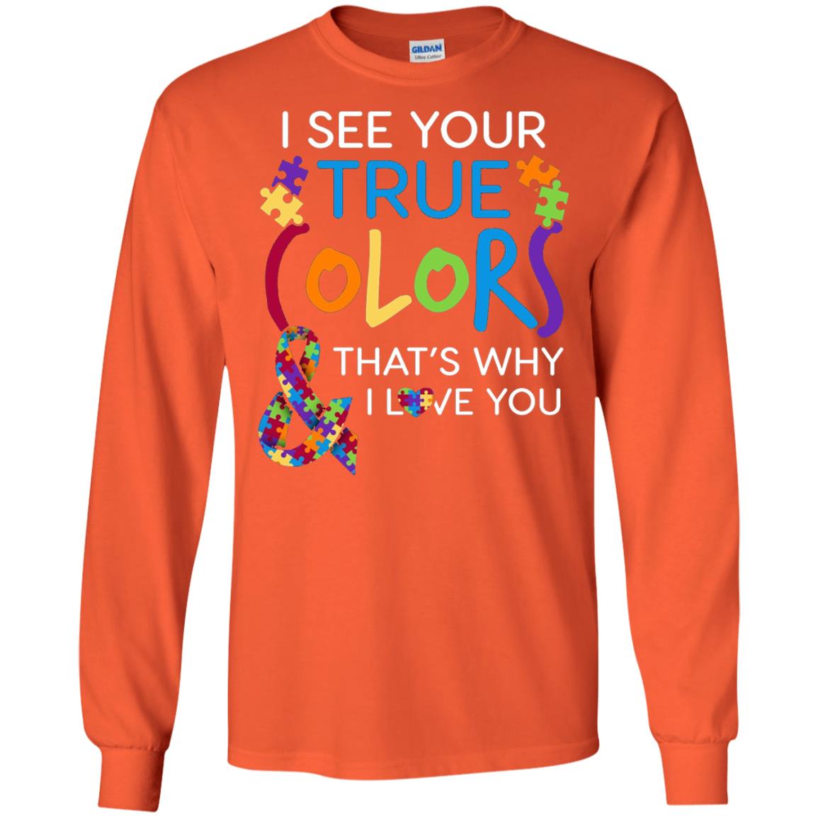 I See Your True Colors That_s Why I Love You Autism Mom T-shirt Orange
