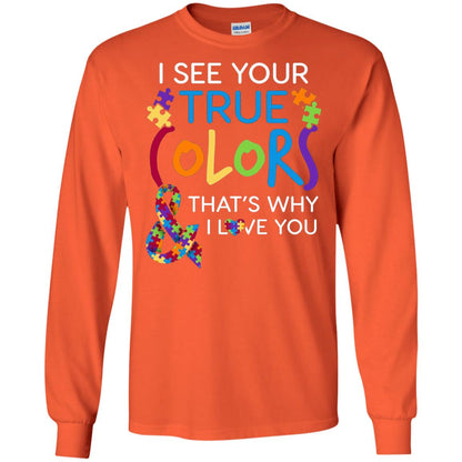 I See Your True Colors That_s Why I Love You Autism Mom T-shirt Orange