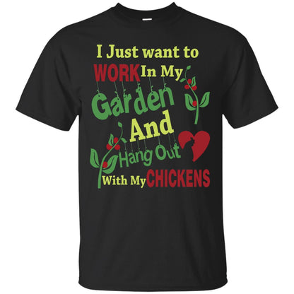 I Just Want To Work In My Garden And Hang Out With My Chickens Shirt Black