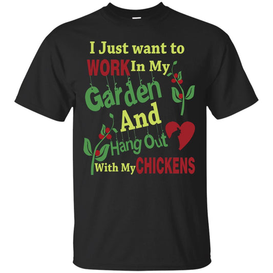 I Just Want To Work In My Garden And Hang Out With My Chickens Shirt Black