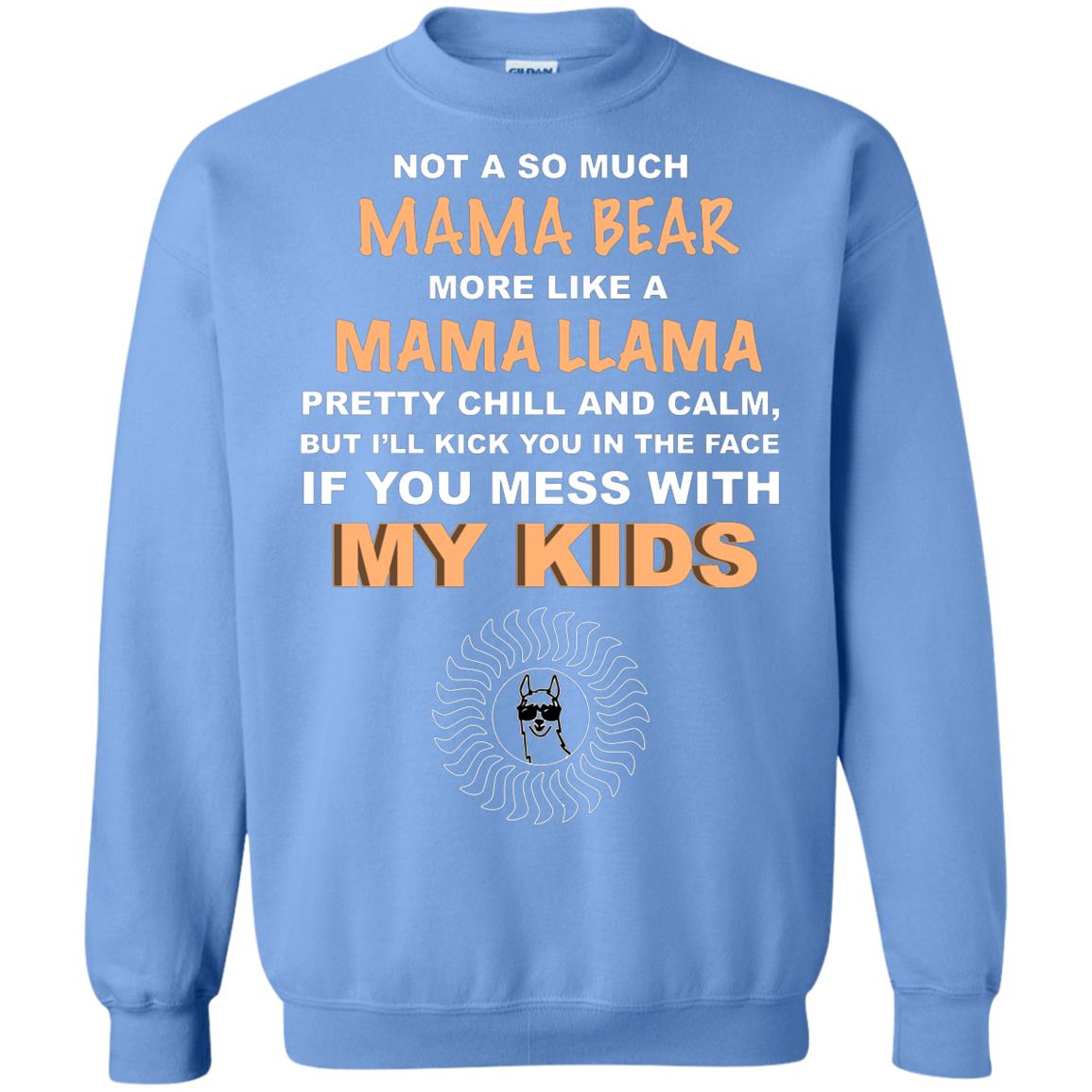 Mama Bear More Like Mama Llama Pretty Chill And Calm But I'll Kicj You In The Face If You Mess With My Kids Carolina Blue