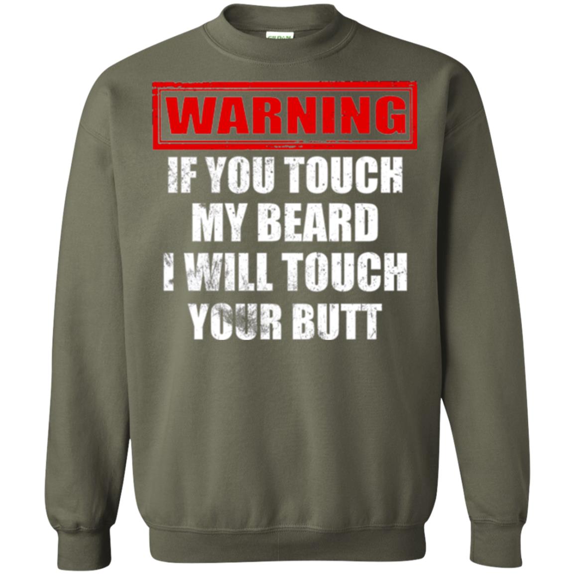 If You Touch My Beard I Will Touch Your Butt T-shirt Military Green