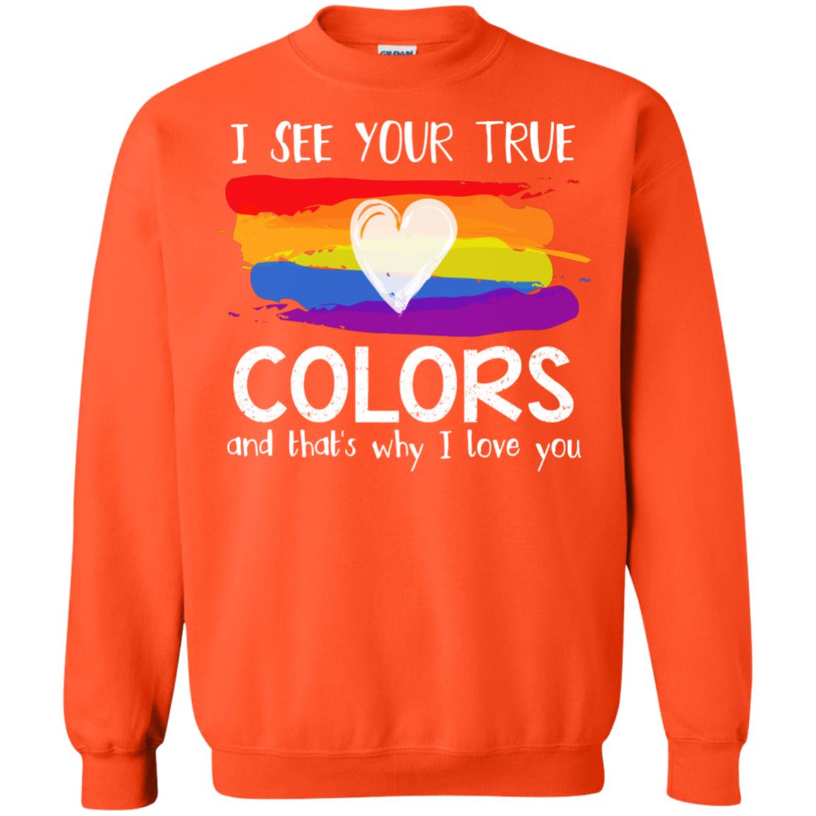 I See Your True Colors And That_s Why I Love You Lgbtq T-shirt Orange
