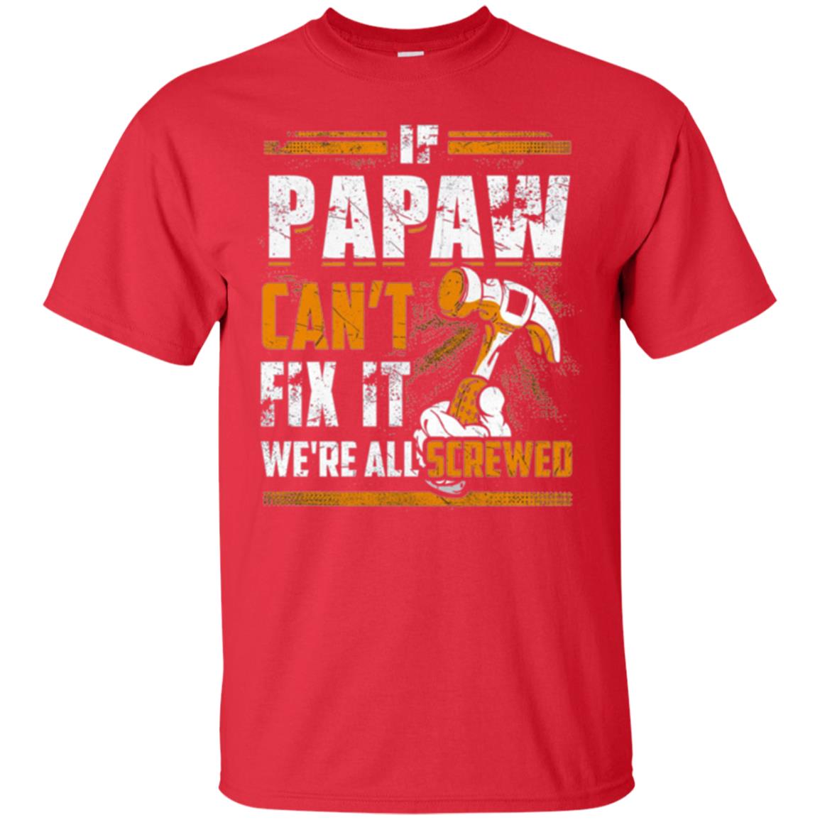If Papaw Can_t Fix It We_re All Screwed T-shirt Red