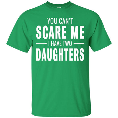 You Can_t Scare Me I Have Two Daughters Daddy T-shirt Irish Green