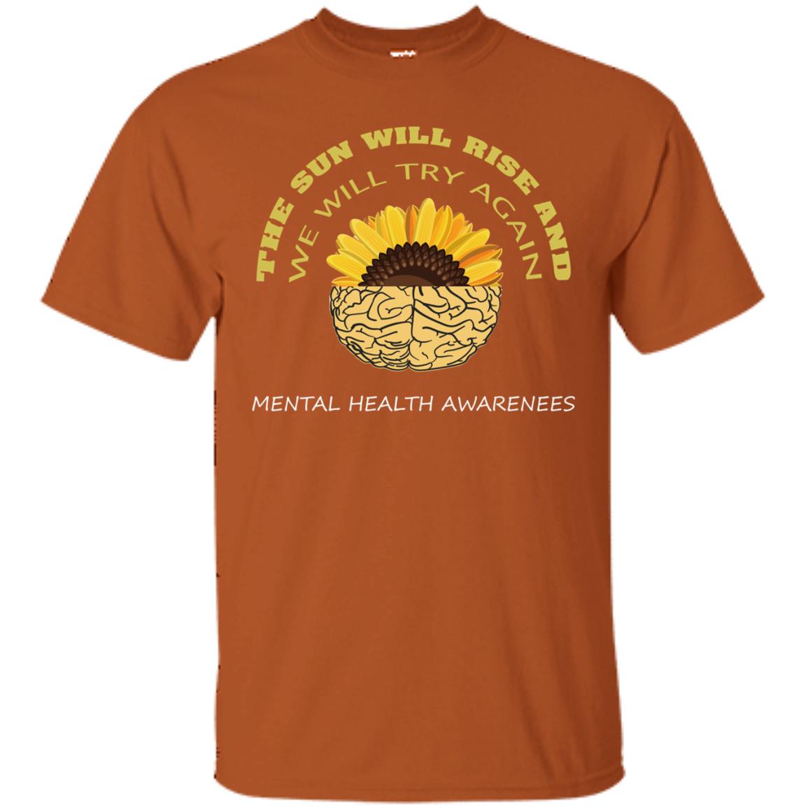 The Sun Will Rise And We Will Try Again Mental Health Awareness Shirt Texas Orange