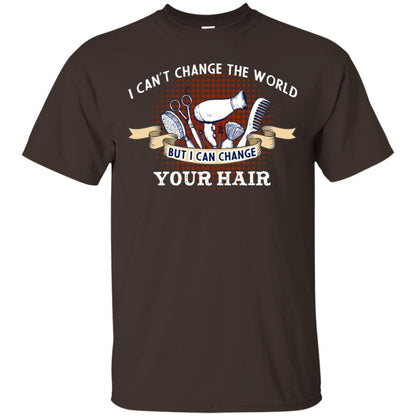 I Can't Change The World But I Can Change Your Hair Hairstylist Shirt For Mens Womens Dark Chocolate