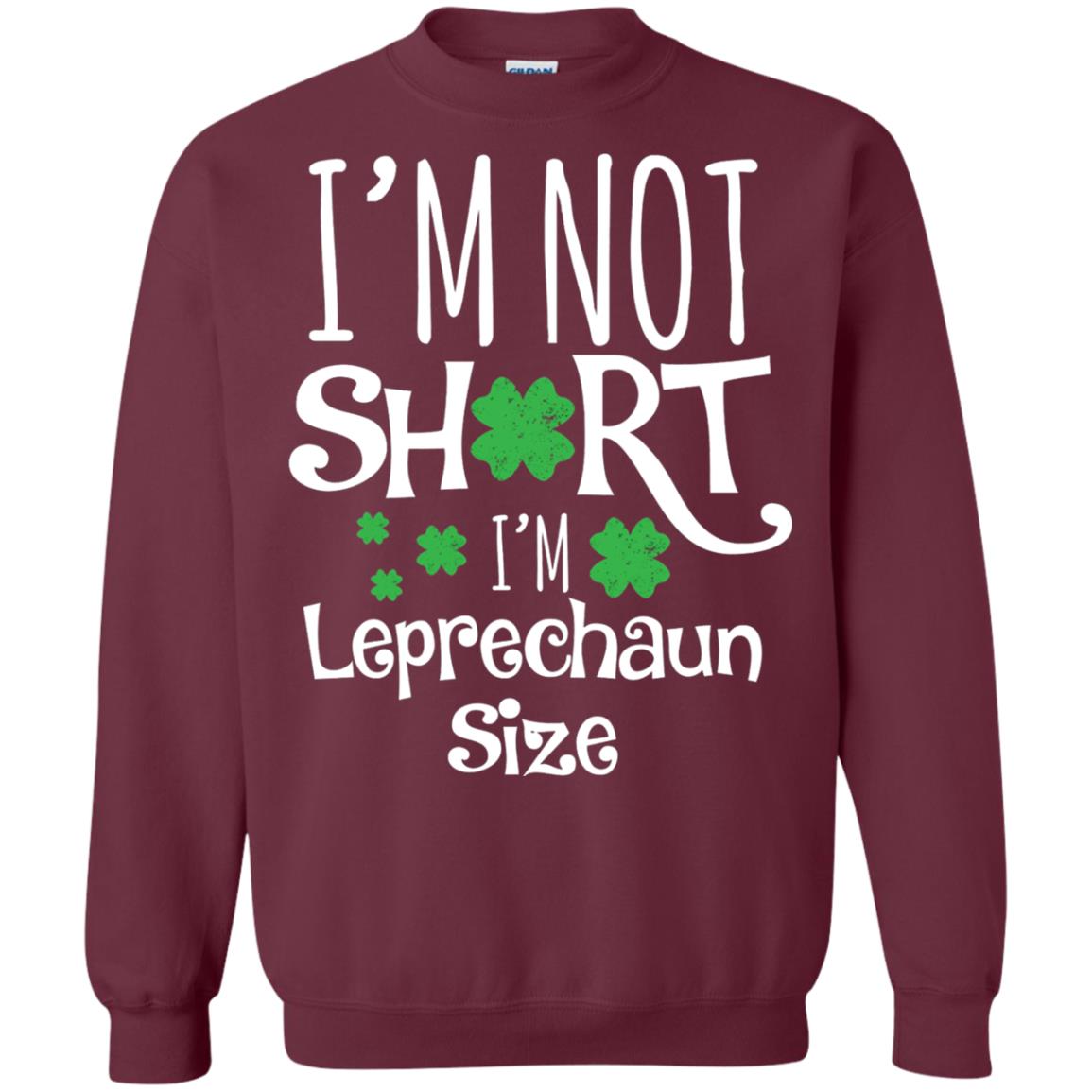 I_m Not Short I_m Leprecaun Size St Patricks Day Shirt For Funny Leprechaun Size Maroon