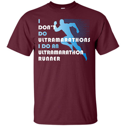 I Don't Do Ultramarathons I Do An Ultramarathon Runner Running Gift Shirt Maroon