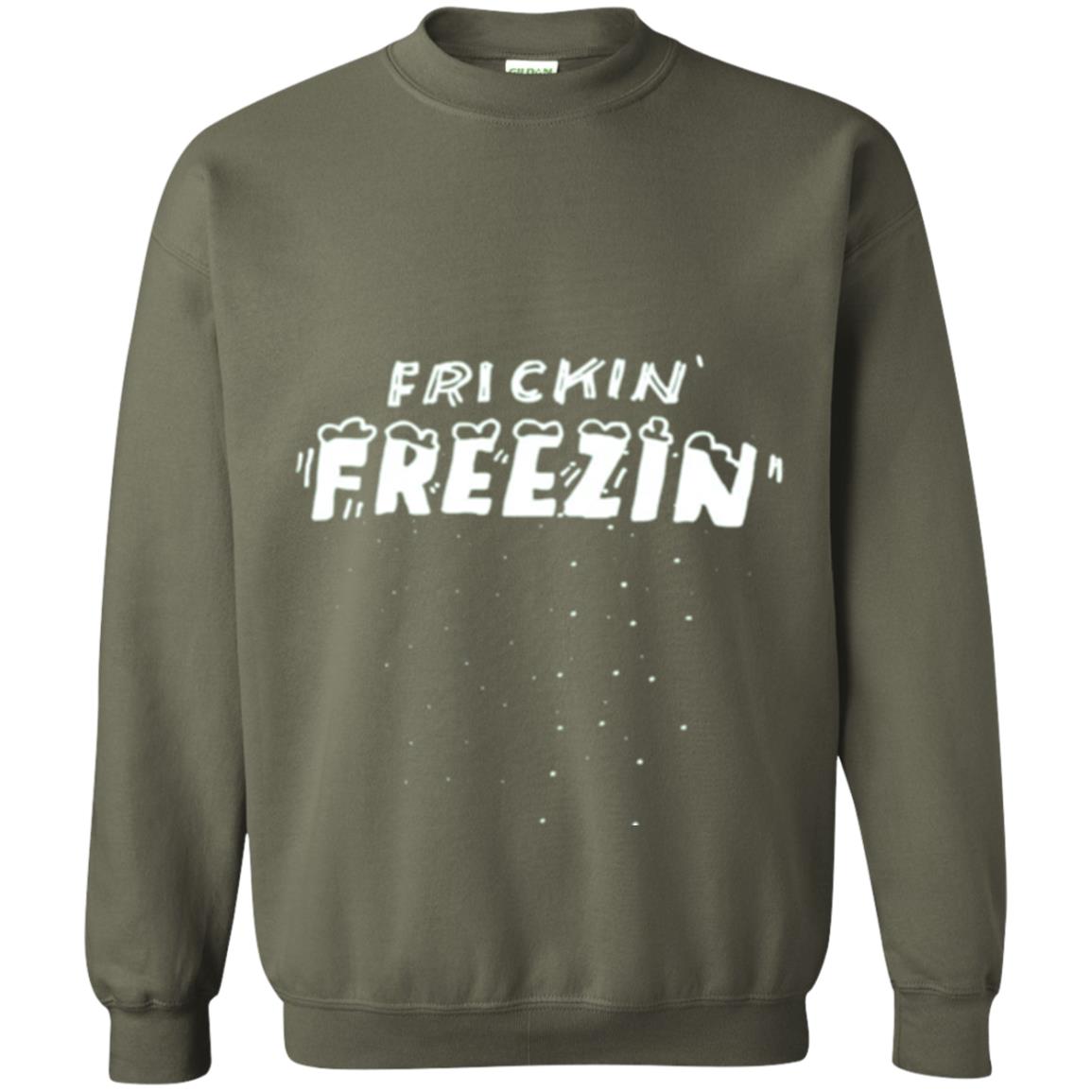 Funny Frickin_ Freezin_ T-shirt Military Green