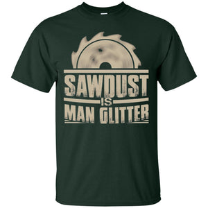 Woodworking T-shirt Saw Dust Is Man Glitter