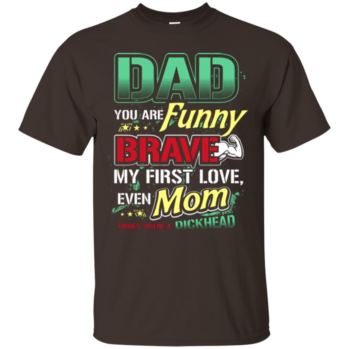 Dad You Are Funny Brave My First Love, Even Mom Thinks You're A Dickhead Dark Chocolate