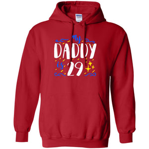 My Daddy Is 29 29th Birthday Daddy Shirt For Sons Or DaughtersG185 Gildan Pullover Hoodie 8 oz.