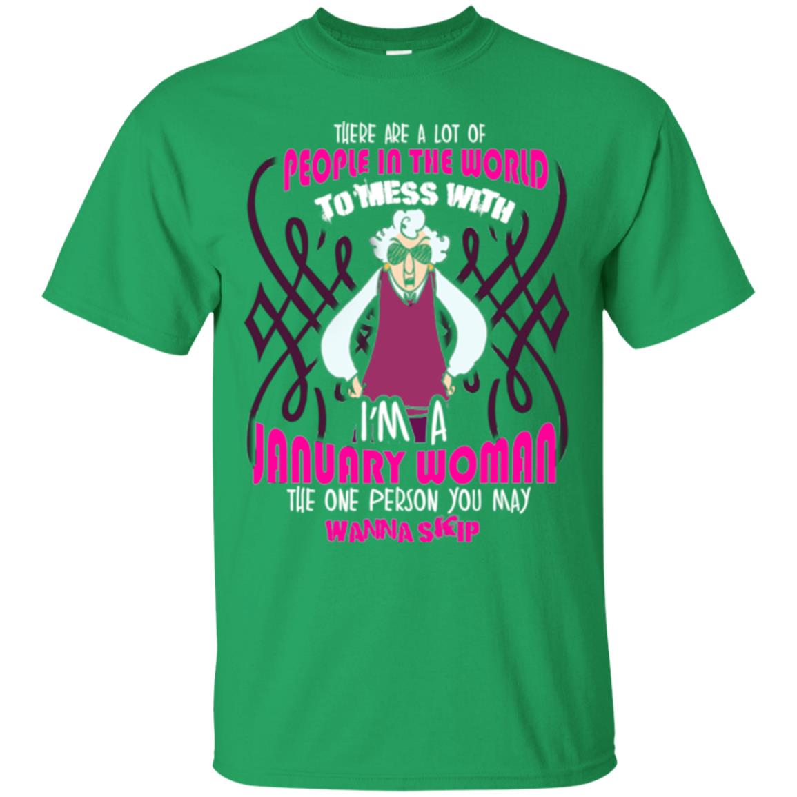 January Woman T-shirt There Are A Lot Of People In The World To Mess With Irish Green
