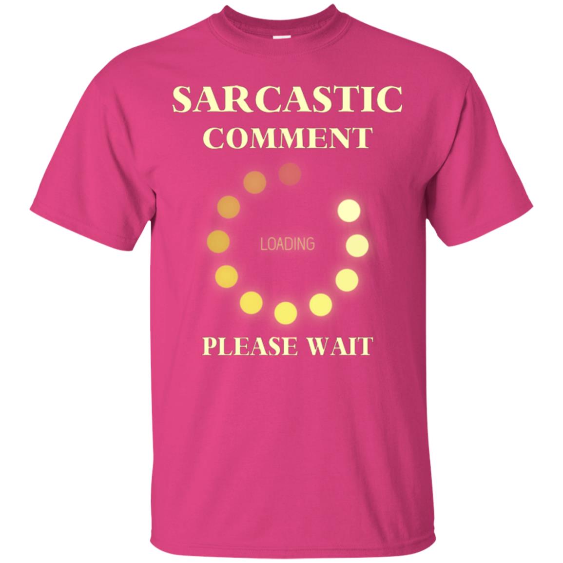 Sarcastic Comment Loading Please Wait T-shirt Heliconia