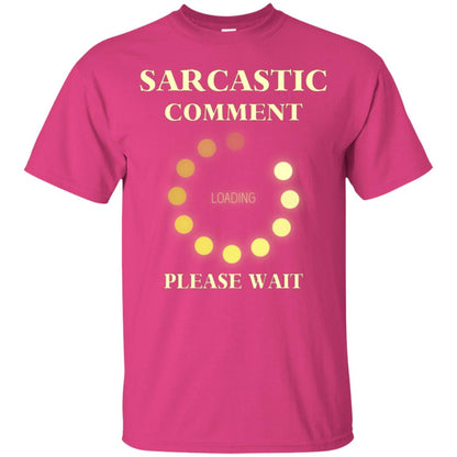 Sarcastic Comment Loading Please Wait T-shirt Heliconia
