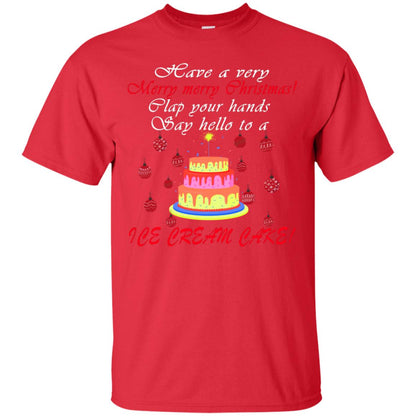 Have A Very Merry Merry Christmas Clap Your Hands Say Hello To A Ice Cream Cake Shirt Red