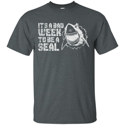 It_s A Bad Week To Be A Seal Shirt Dark Heather