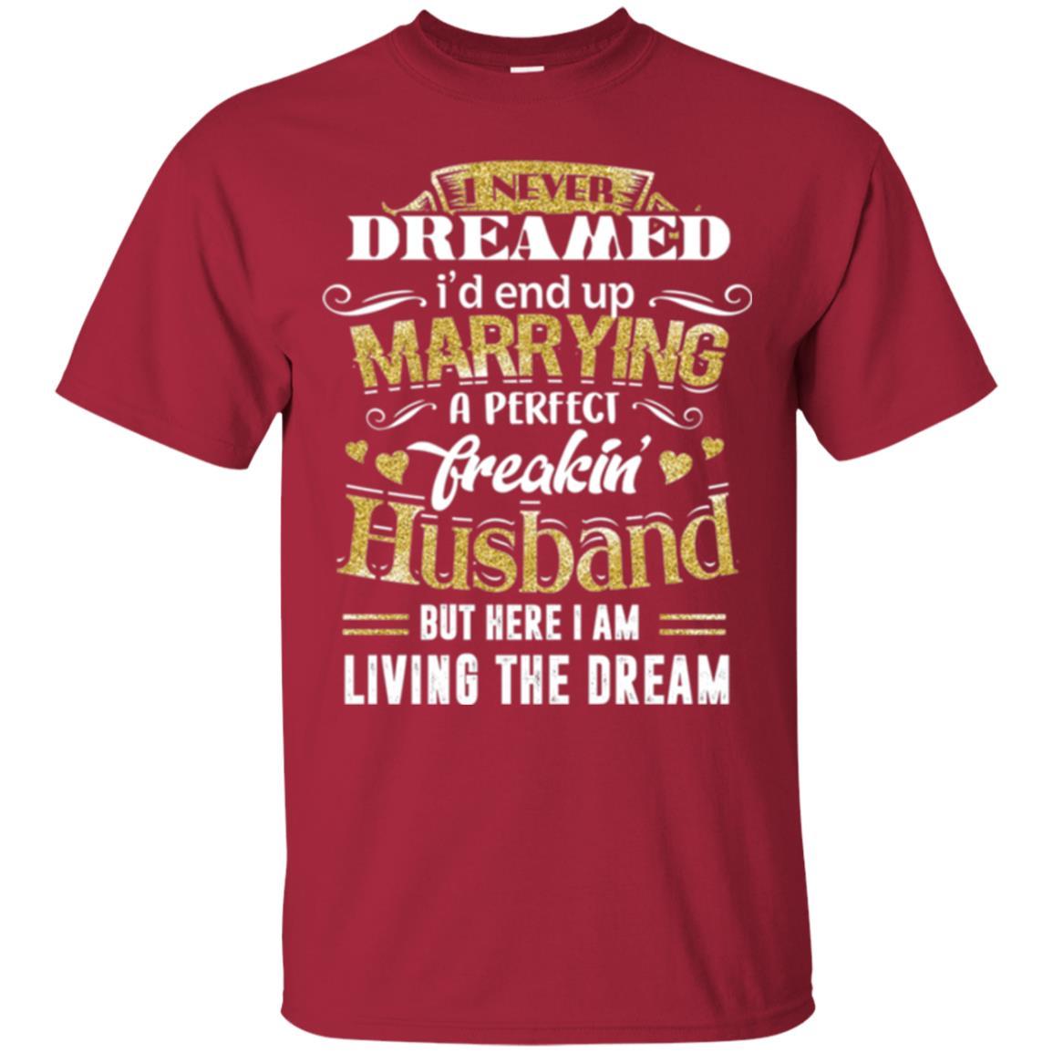 Wife T-shirt I Never Dreamed Marrying Perfect Freakin' Husband Cardinal