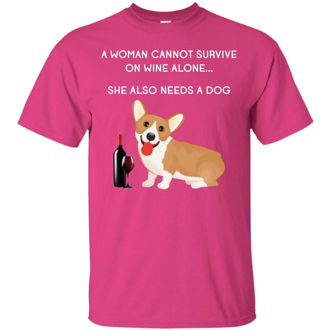 A Woman Cannot Survive On Wine Alone She Also Needs A Dog Best Gift Dog And Wine Shirt For Woman Heliconia