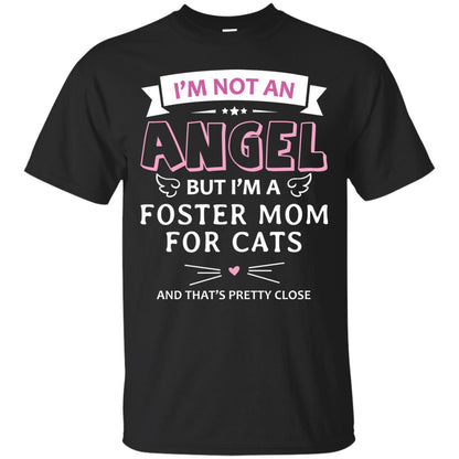 I_m Not An Angle But I_m A Foster Mom For Cats And That_s Pretty Close Shirt Black