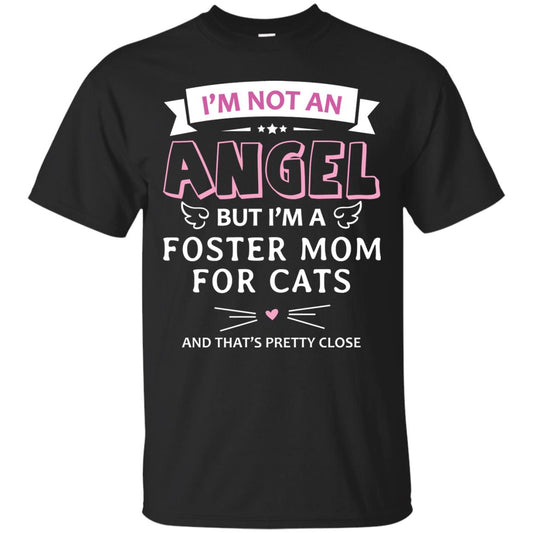 I_m Not An Angle But I_m A Foster Mom For Cats And That_s Pretty Close Shirt Black