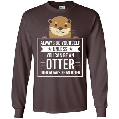 Otter Lovers T-shirt Always Be Yourself Unless You Can Be An Otter Dark Chocolate