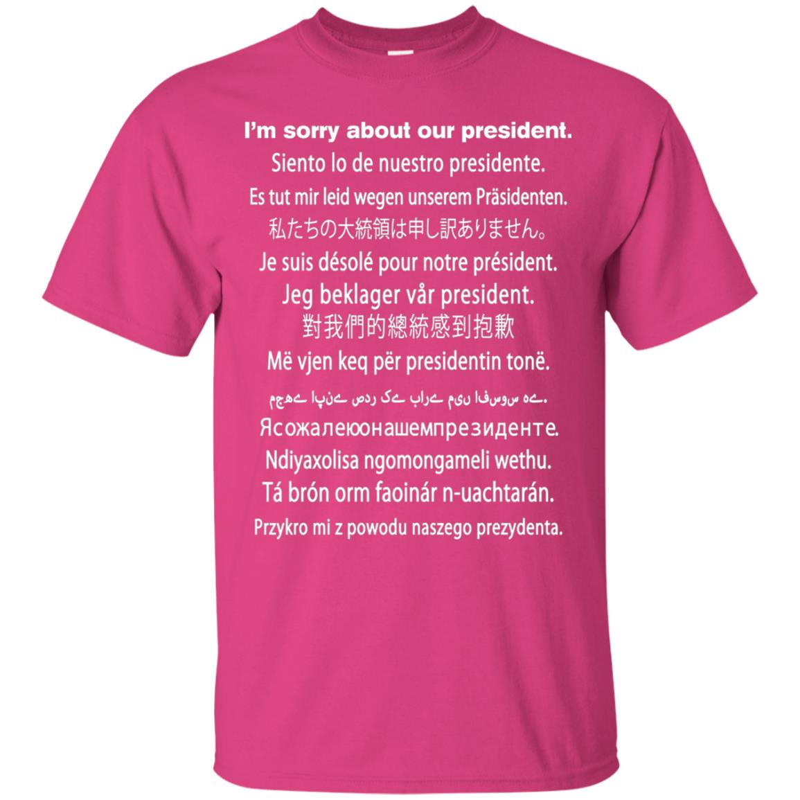 I_m Sorry About Our President Anti Trump T-shirt Heliconia