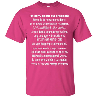 I_m Sorry About Our President Anti Trump T-shirt Heliconia