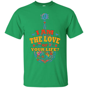 I Am The Love Of Your Life Cinco De Mayo Shirt
