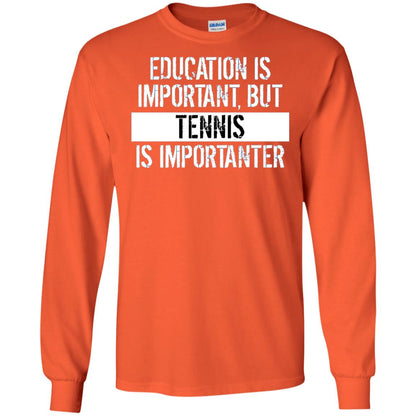 Tennis T-shirt Education Is Important Tennis Is Importanter