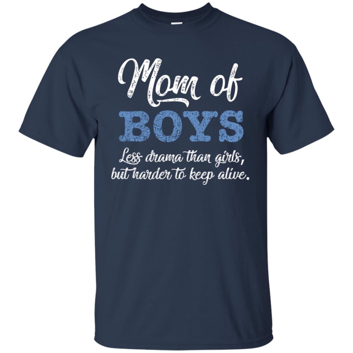 Mom Of Boys Less Drama Than Girls But Harder To Keep Alive Shirt Navy