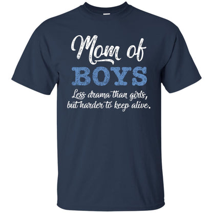 Mom Of Boys Less Drama Than Girls But Harder To Keep Alive Shirt Navy